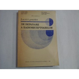    Lucrari  practice  DE  DEPANARE  A  RADIORECEPTOARELOR -  L. Cipere / L. Cipere / R. Panait /V. Teodorescu / I. Papiniu / S. Patrutescu / A. Paun